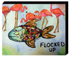 Flocked Up
