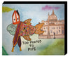 Too Pooped to Pope